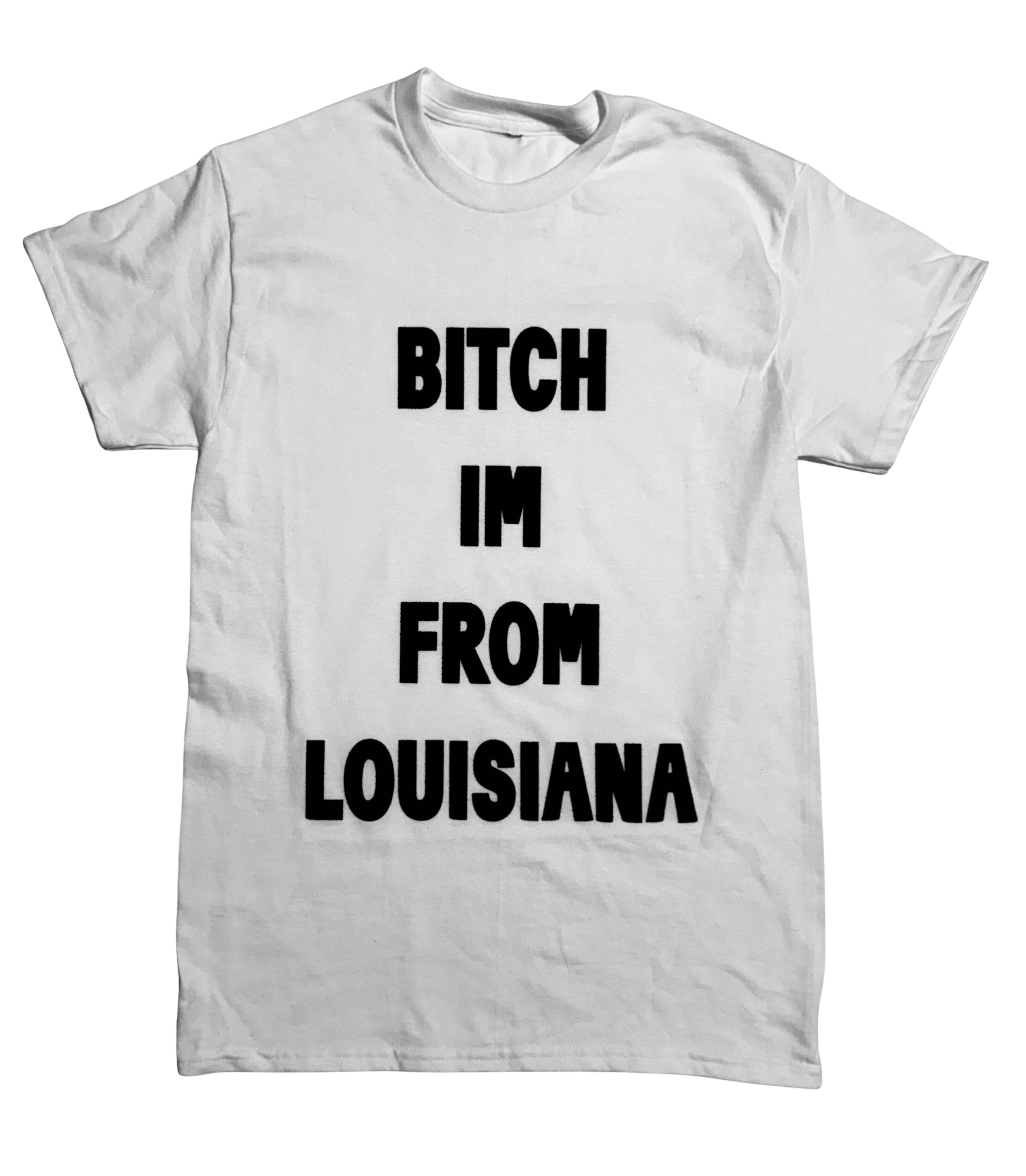 Official BITCH IM FROM LOUISIANA Tee